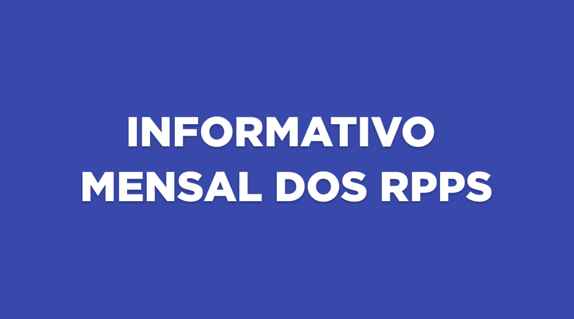 INFORME MENSAL DOS RPPS – Edição LXVI – FEV 2026